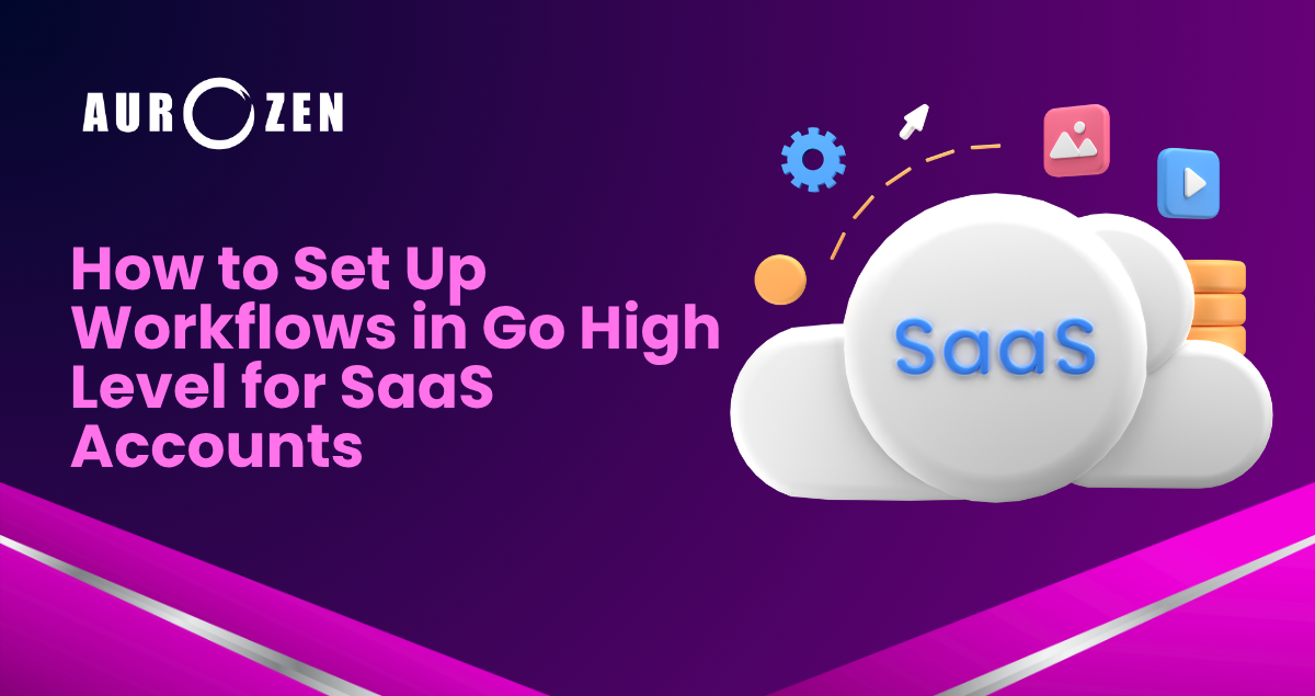 How to Set Up Workflows in Go High Level for SaaS Accounts 