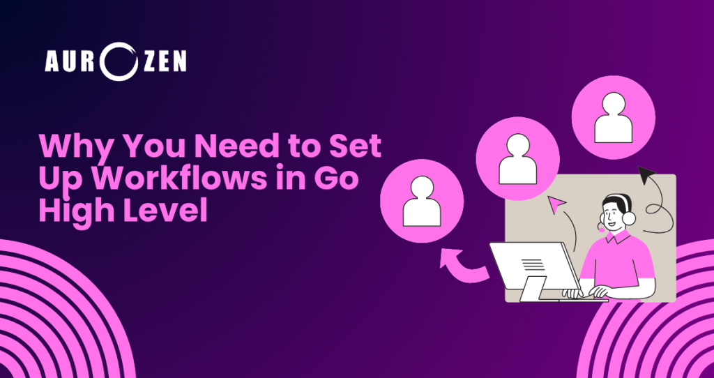 Why You Need to Set Up Workflows in GoHighLevel